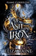 Of Ash and Iron (Flame Cursed Fae #3) by Eliza Raine