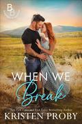When We Break (The Blackwells of Montana #2) by Kristen Proby