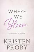 Where We Bloom (The Blackwells of Montana #3) by Kristen Proby