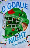 O Goalie Night (The Ottawa Otters #1) by K.M. Gillis