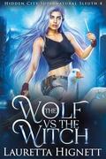 The Wolf Vs The Witch: The Hidden City Supernatural Sleuth (Hidden City Supernatural Sleuth #5) by Lauretta Hignett