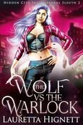 The Wolf Vs The Warlock (Hidden City Supernatural Sleuth #2) by Lauretta Hignett