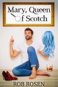 Mary, Queen of Scotch by Rob Rosen