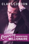 Romancing the Undercover Millionaire (Romancing the... #3) by Clare London