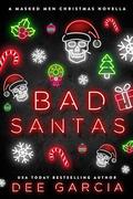 Bad Santas: A Masked Men Christmas Novella by Dee Garcia