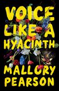 Voice Like a Hyacinth by Mallory Pearson