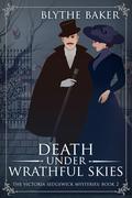 Death Under Wrathful Skies (The Victoria Sedgewick Mysteries #2) by Blythe Baker