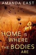 Home Is Where the Bodies Are by Amanda East
