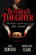 The Butcher's Daughter: The Hitherto Untold Story of Mrs. Lovett by David Demchuk