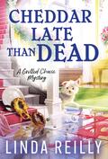 Cheddar Late Than Dead (Grilled Cheese Mysteries #3) by Linda Reilly