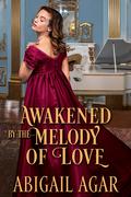 Awakened by the Melody of Love by Abigail Agar