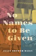 No Names to Be Given by Julia Brewer Daily