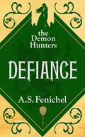 Defiance (The Demon Hunters #4) by A.S. Fenichel