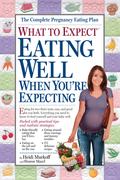 What to Expect: Eating Well When You're Expecting (What to Expect #1) by Heidi Murkoff
