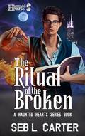 Ritual of the Broken (Haunted Hearts #1) by Seb L. Carter