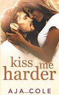 Kiss Me Harder (Unbreakable #2) by Aja Cole