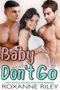 Baby Don't Go (Bi Bi Baby #6) by Roxanne Riley
