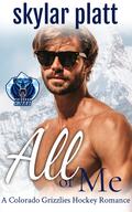 All of Me (Colorado Grizzlies Hockey #1) by Skylar Platt