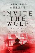 Invite the Wolf (The Cursed Manuscripts #1) by Iain Rob Wright
