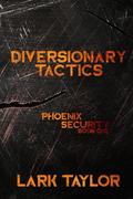 Diversionary Tactics (Phoenix Security #1) by Lark Taylor