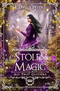 Stolen Magic (All That Glitters #2) by Camille Peters