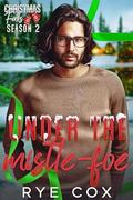 Under the Mistle-Foe (Christmas Falls: Season 2 #5) by Rye Cox