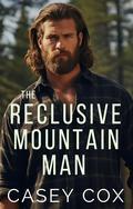 The Reclusive Mountain Man (Movin' to the Mountains #3) by Casey Cox