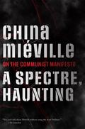 A Spectre, Haunting: On the Communist Manifesto by China Miéville