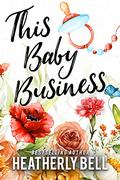 This Baby Business (Heroes of Fortune Valley #3) by Heatherly Bell