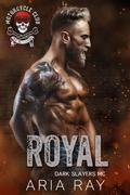Royal (Dark Slayers MC #16) by Aria Ray