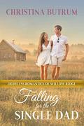 Falling for the Single Dad (Hopeless Romantics of Willow Ridge #6) by Christina Butrum