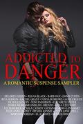 Addicted to Danger: A Romantic Suspense Sampler by Emmy Curtis