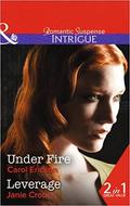 Under Fire / Leverage by Carol Ericson