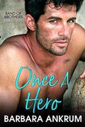 Once a Hero (Band of Brothers #2) by Barbara Ankrum