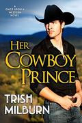 Her Cowboy Prince (Once Upon a Western #1) by Trish Milburn