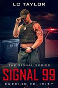 Signal 99: Freeing Felicity (The Signal Series #1) by L.C. Taylor