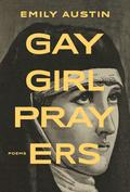 Gay Girl Prayers by Emily R. Austin