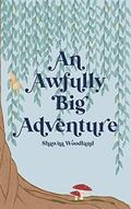 An Awfully Big Adventure by Shawna Woodland