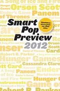 Smart Pop Preview 2012: Standalone Essays on the Hunger Games, Robert B. Parker's Spenser, George R.R. Martin's A Song of Ice and Fire, Ender's Game, and More by Elio M. García Jr.