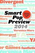 Smart Pop Preview 2014: Standalone Essays on Divergent, Zombies, the Hunger Games, Veronica Mars, and Fanfiction by Debra Driza