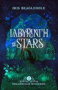 Labyrinth of Stars: Dreamrealm Mysteries 2 (Dreamrealm Mysteries #2) by Iris Beaglehole