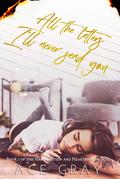 All The Letters I’ll Never Send You (Handwritten & Heartbroken Duet #1) by Ace Gray