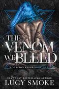 The Venom We Bleed (Scorpion Kings #1) by Lucy Smoke