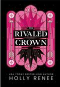 The Rivaled Crown (The Veiled Kingdom #3) by Holly Renee