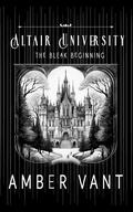The Bleak Beginning: Altair University (Altair University #1) by Amber Vant