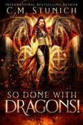So Done with Dragons! (No More Dragons! #3) by C.M. Stunich