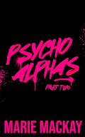 Psycho Alphas: Part Two by Marie Mackay