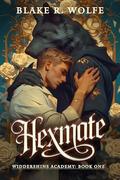 Hexmate: A Gay Shifter Paranormal Academy Romance by Blake R. Wolfe