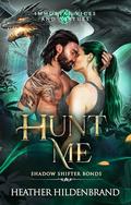 Hunt Me (Immortal Vices and Virtues: Shadow Shifter Bonds #3) by Heather Hildenbrand