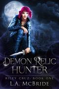 Demon Relic Hunter (Riley Cruz #1) by L.A. McBride
